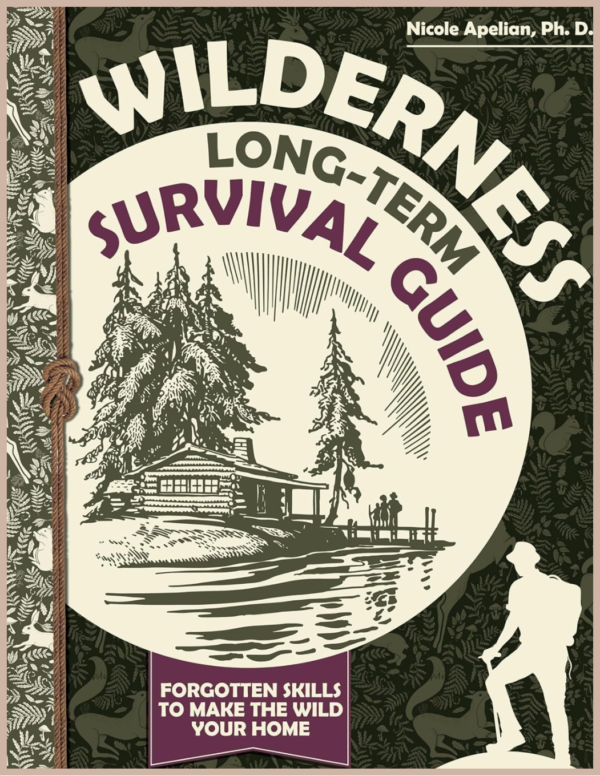 Wilderness Long-Term Survival Guide – Outdoor Skills, Shelter Building & Wilderness Living Book