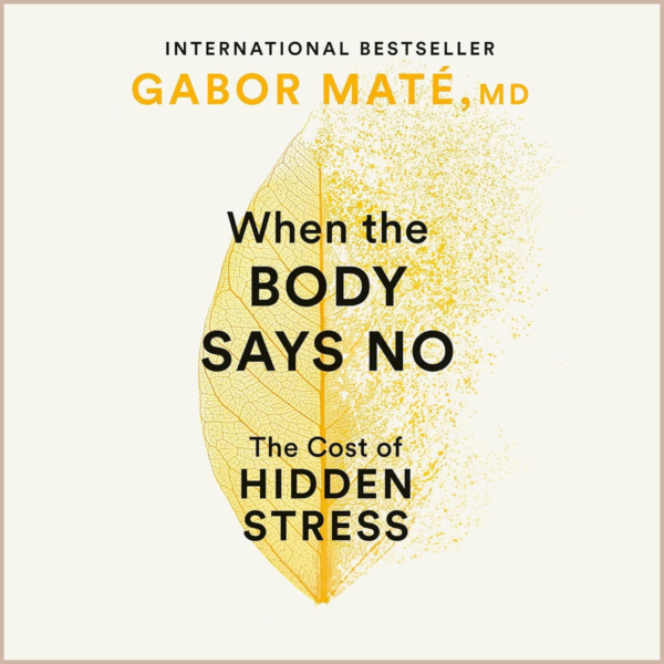 When the Body Says No – Stress, Emotion & the Mind–Body Connection in Chronic Illness